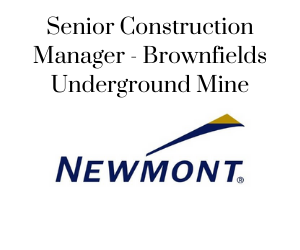 Senior Construction Manager - Brownfields Underground Mine, Newmont